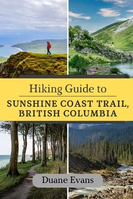 Hiking Guide to Sunshine Coast Trail, British Columbia by Evans, Duane