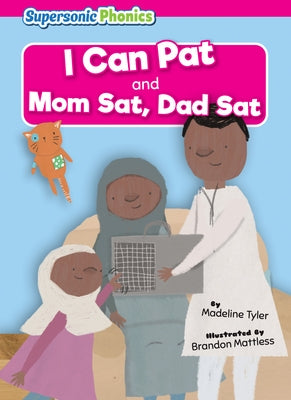 I Can Pat: Mom Sat, Dad SAT by Tyler, Madeline