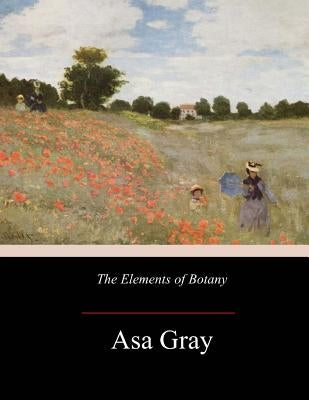 The Elements of Botany by Gray, Asa