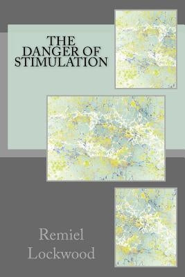 The Danger of Stimulation by Lockwood, Remiel