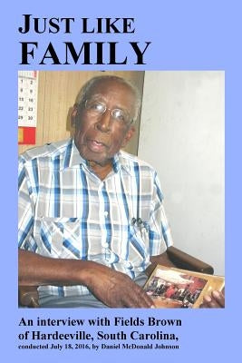Just like family: An interview with Fields Brown of Hardeeville, South Carolina by Johnson, Daniel McDonald