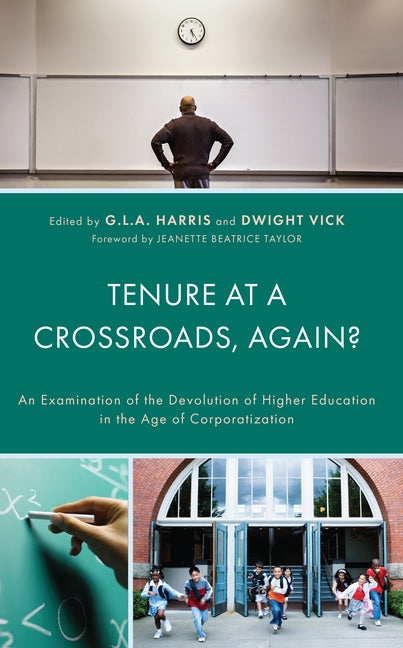 Tenure at a Crossroads, Again?: An Examination of the Devolution of Higher Education in the Age of Corporatization by Harris, G. L. a.