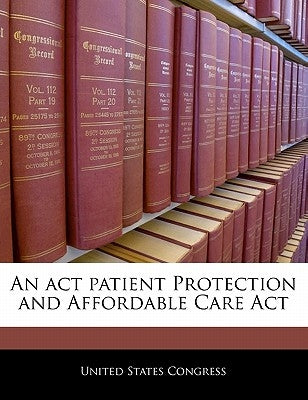 An act patient Protection and Affordable Care Act by United States Congress