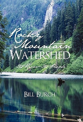 Rocky Mountain Watershed: Its River-Its People by Burch, Bill