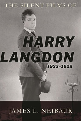Silent Films of Harry Langdon (1923-1928) by Neibaur, James L.