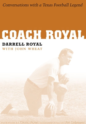 Coach Royal: Conversations with a Texas Football Legend by Royal, Darrell