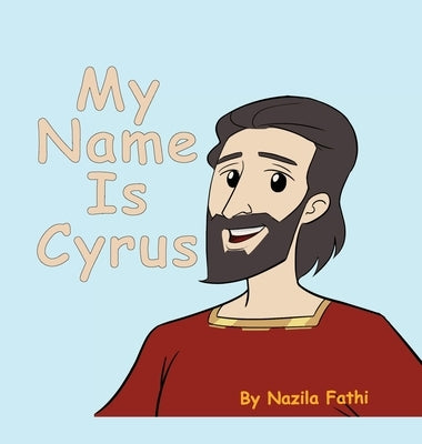 My Name Is Cyrus by Fathi, Nazila
