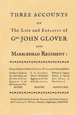 Three accounts of the life and exploits of Gen. John Glover: being a reprint of three works previously published by Gardner, F. a.