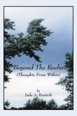 Beyond The Realm: (Thoughts From Within) by Brattoli, Jude A.