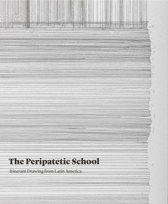 The Peripatetic School: Itinerant Drawing from Latin America by Dos Anjos, Moacir
