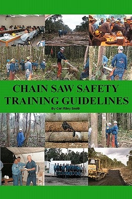 Chain Saw Safety Training Guidelines by Smith, Carl Riley