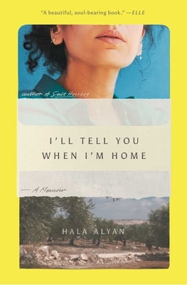 I'll Tell You When I'm Home: A Memoir by Alyan, Hala