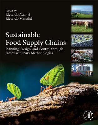 Sustainable Food Supply Chains: Planning, Design, and Control Through Interdisciplinary Methodologies by Accorsi, Riccardo