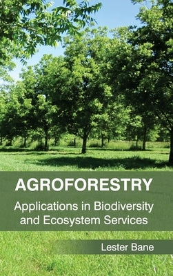 Agroforestry: Applications in Biodiversity and Ecosystem Services by Bane, Lester