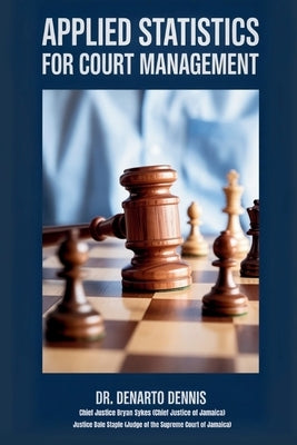 Applied Statistics for Court Management - The Ultimate Guide to Efficient Courts by Dennis, Denarto