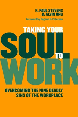 Taking Your Soul to Work: Overcoming the Nine Deadly Sins of the Workplace by Stevens, R. Paul