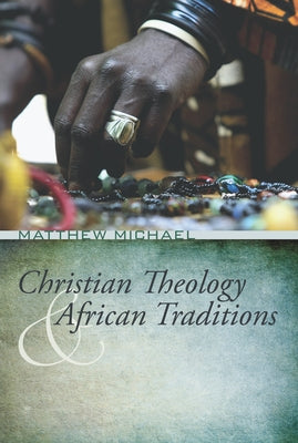 Christian Theology and African Traditions by Michael, Matthew