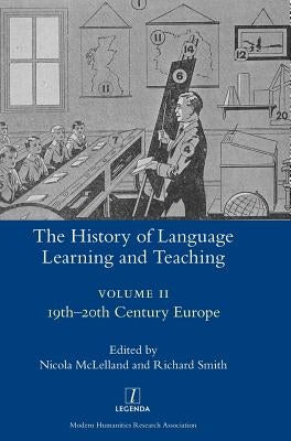 The History of Language Learning and Teaching II: 19th-20th Century Europe by McLelland, Nicola