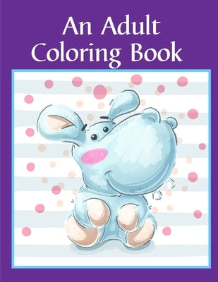 An Adult Coloring Book: Children Coloring and Activity Books for Kids Ages 2-4, 4-8, Boys, Girls, Fun Early Learning by Mimo, J. K.