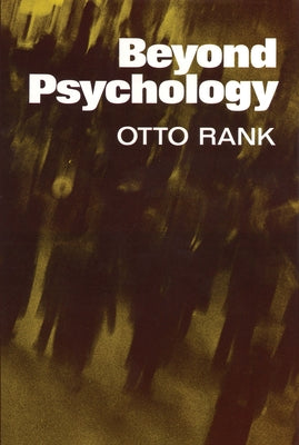 Beyond Psychology by Rank, Otto