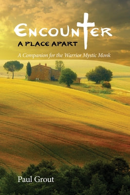 Encounter a Place Apart: A Companion for the Warrior Mystic Monk by Grout, Paul