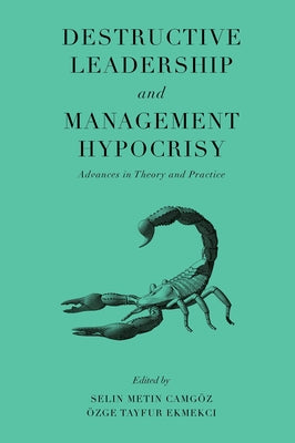 Destructive Leadership and Management Hypocrisy: Advances in Theory and Practice by Camgöz, Selin Metin