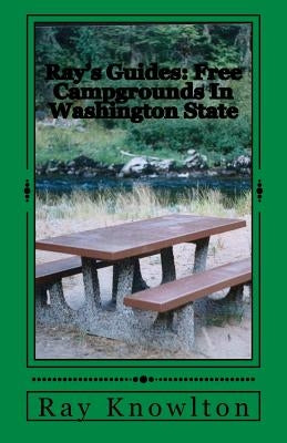 Ray's Guides: Free Campgrounds In Washington State by Knowlton, Ray