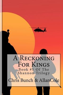 A Reckoning For Kings: A Novel Of Vietnam: Book #1 Of The Shannon Trilogy by Bunch, Chris