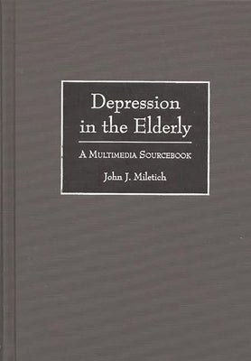 Depression in the Elderly: A Multimedia Sourcebook by Miletich, John J.
