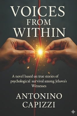 Voices from Within: Voices from Within A novel based on true stories of psychological survival among Jehovah's Witnesses. by Capizzi, Antonino