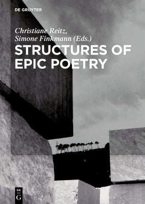 Structures of Epic Poetry: Vol. I: Foundations. Vol. II.1/II.2: Configuration. Vol. III: Continuity by Reitz, Christiane