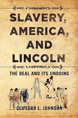 Slavery, America, and Lincoln by Johnson, Clifford L.
