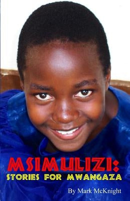 Msimulizi 1: Stories For Mwangaza by McKnight, Mark