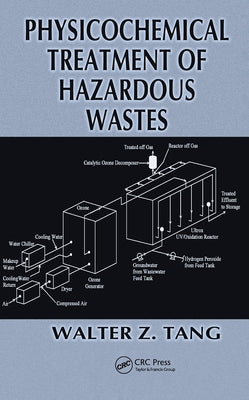 Physicochemical Treatment of Hazardous Wastes by Tang, Walter Z.