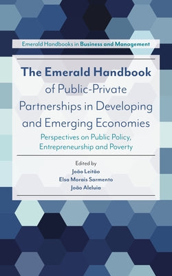 The Emerald Handbook of Public-Private Partnerships in Developing and Emerging Economies: Perspectives on Public Policy, Entrepreneurship and Poverty by Leitão, João