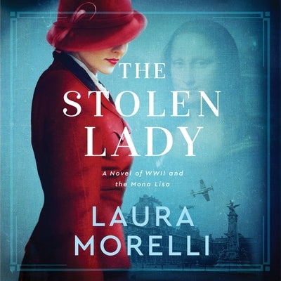 The Stolen Lady: A Novel of World War II and the Mona Lisa by Morelli, Laura