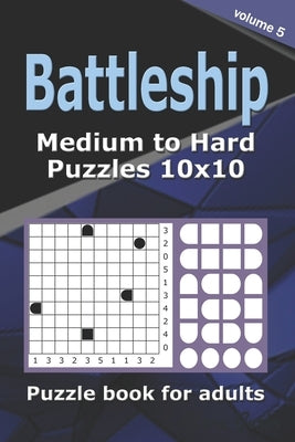 Battleship puzzle book for adults.: 200 Medium to Hard Puzzles 10x10 (Volume 5). by Gurin, Alena