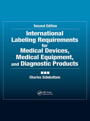 International Labeling Requirements for Medical Devices, Medical Equipment and Diagnostic Products by Sidebottom, Charles