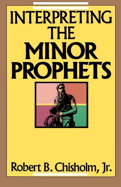 Interpreting the Minor Prophets by Chisholm, Robert B., Jr.