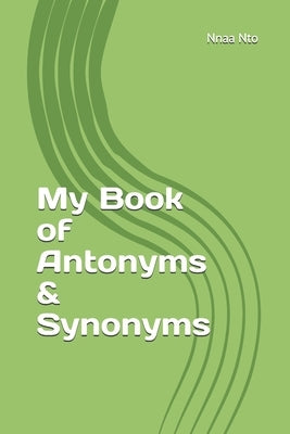 My Book of Antonyms & Synonyms by Nto, Nnaa