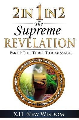 2 IN 1 IN 2 The Supreme Revelation: Part I - The Three Tier Messages by Zhu, Helen Xinhui