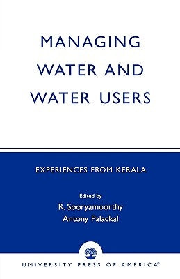 Managing Water and Water Users: Experiences from Kerala by Sooryamoorthy, R.