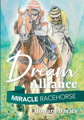 Miracle Racehorse Dream Alliance by Davies, Howard