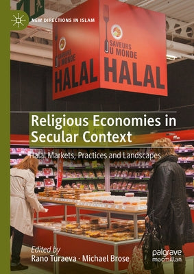 Religious Economies in Secular Context: Halal Markets, Practices and Landscapes by Turaeva, Rano