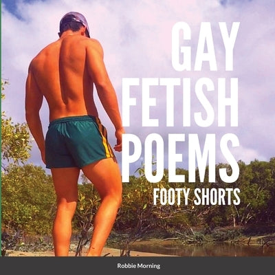 Gay Fetish Poems: Footy Shorts by Morning, Robbie