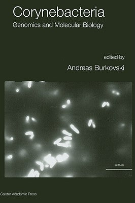 Corynebacteria: Genomics and Molecular Biology by Burkovski, Andreas