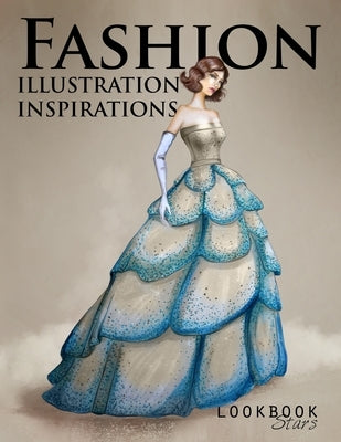 Fashion Illustration Inspirations: Inspirational Fashion Sketches, Fashion Figure Templates for Drawing Practice and Fun Design Challenges by Stars, Lookbook