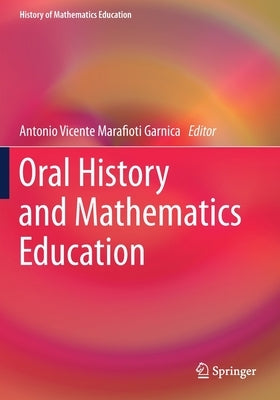 Oral History and Mathematics Education by Garnica, Antonio Vicente Marafioti