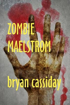 Zombie Maelstrom by Cassiday, Bryan