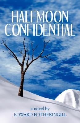 Halfmoon Confidential by Fotheringill, Edward
